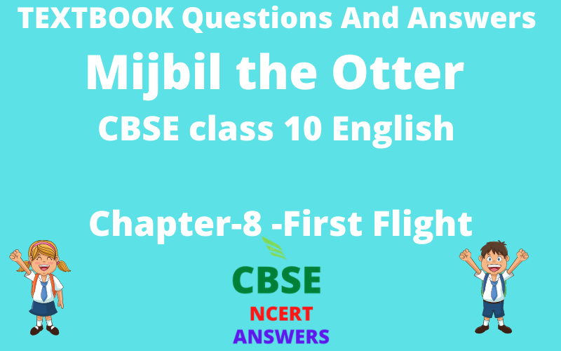 (NCERT) Textbook Questions And Answers of Mijbil the Otter Class 10 English First Flight Chapter 8