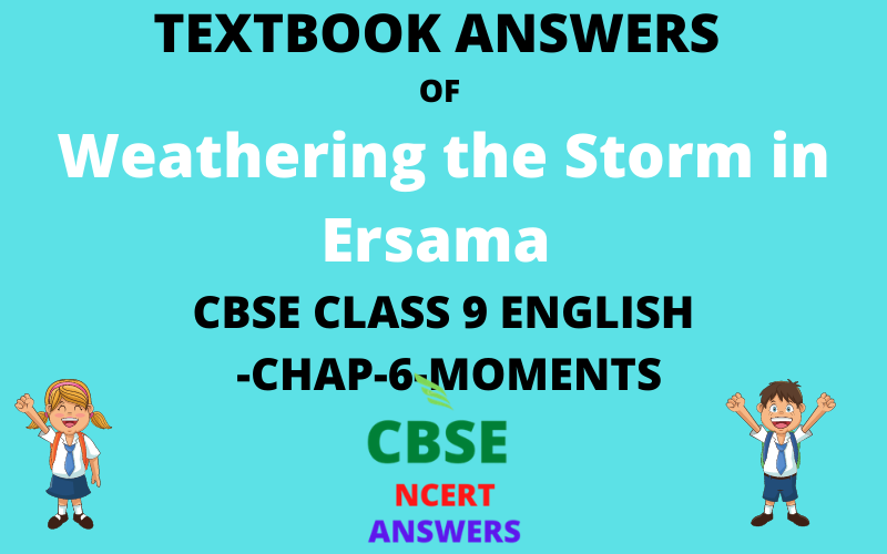 TEXTBOOK ANSWERS OF Weathering the Storm in Ersama CBSE CLASS 9 ENGLISH CHAPTER-6 MOMENTS