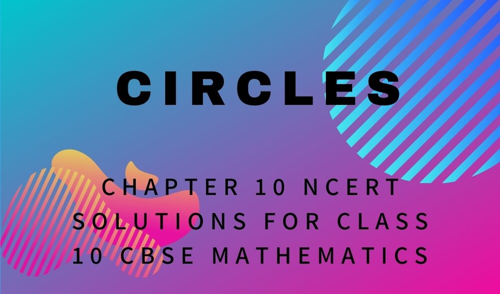 Circles Chapter 10 NCERT Solutions For Class 10 CBSE Mathematics